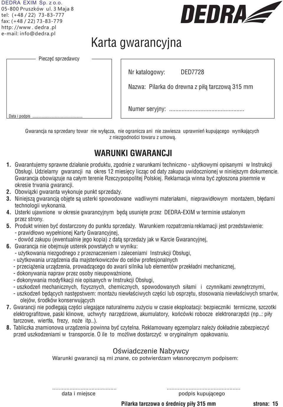 .. Gwarancja na sprzedany towar nie wy³¹cza, nie ogranicza ani nie zawiesza uprawnieñ kupuj¹cego wynikaj¹cych z niezgodnoœci towaru z umow¹. WARUNKI GWARANCJI 1.