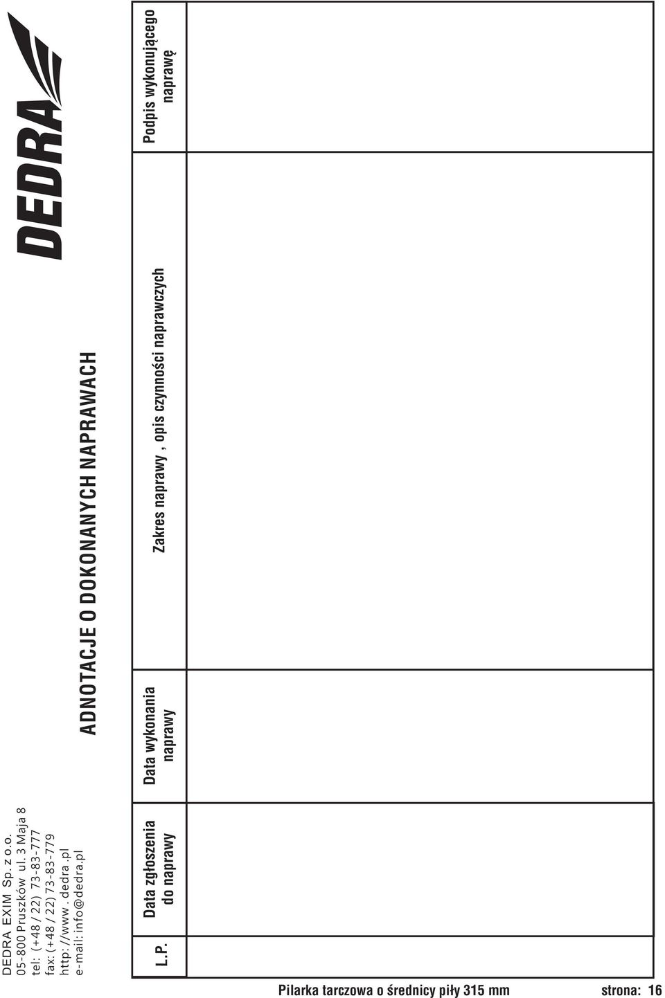 3 Maja 8 tel: (+48 / 22) 73-83-777 fax: (+48 / 22) 73-83-779 http: //www. dedra.
