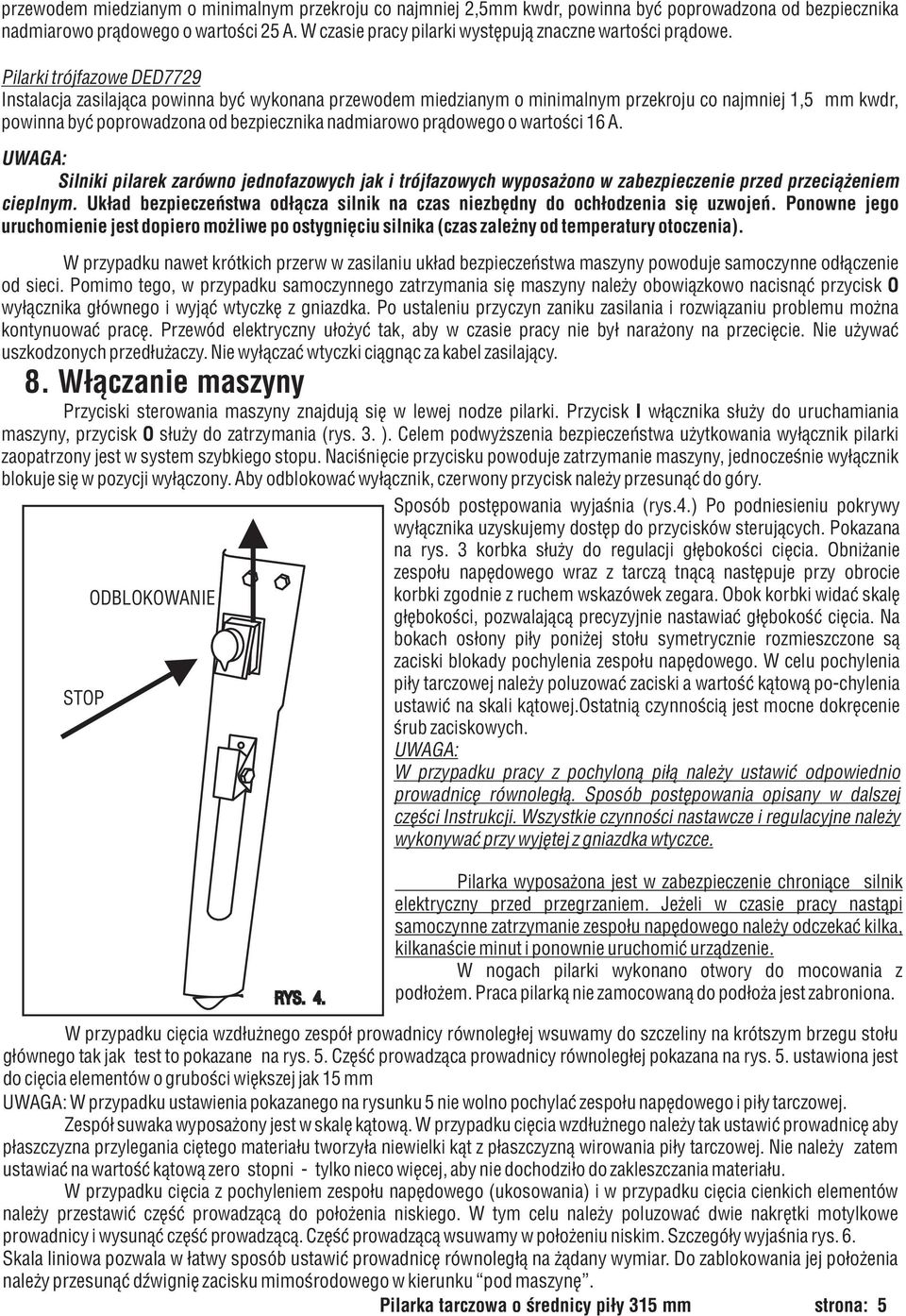 Pilarki trójfazowe DED7729 Instalacja zasilaj¹ca powinna byæ wykonana przewodem miedzianym o minimalnym przekroju co najmniej 1,5 mm kwdr, powinna byæ poprowadzona od bezpiecznika nadmiarowo