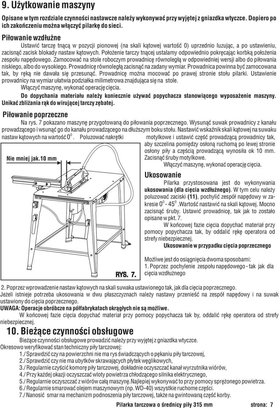 Po³o enie tarczy tn¹cej ustalamy odpowiednio pokrêcaj¹c korbk¹ po³o enia zespo³u napêdowego.