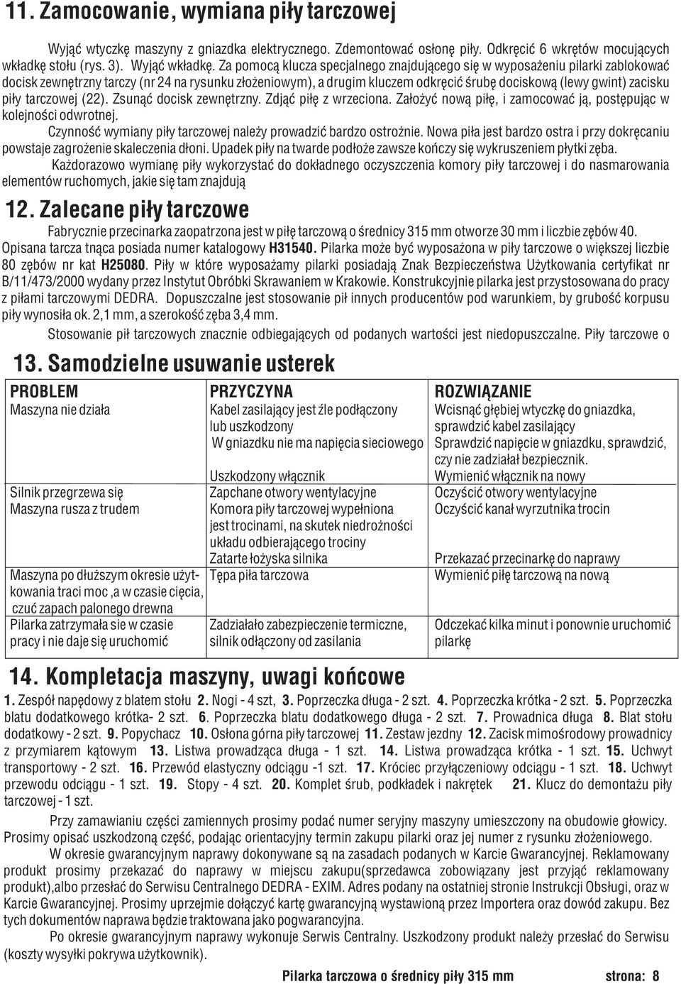 pi³y tarczowej (22). Zsun¹æ docisk zewnêtrzny. Zdj¹æ pi³ê z wrzeciona. Za³o yæ now¹ pi³ê, i zamocowaæ j¹, postêpuj¹c w kolejnoœci odwrotnej.