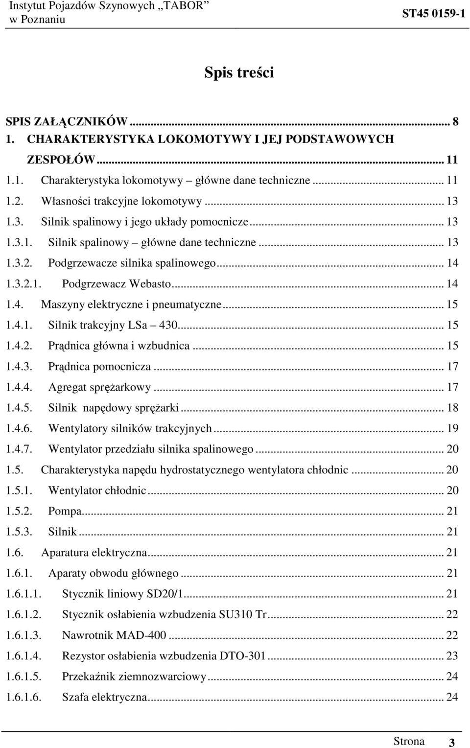 .. 15 1.4.1. Silnik trakcyjny LSa 430... 15 1.4.2. Prądnica główna i wzbudnica... 15 1.4.3. Prądnica pomocnicza... 17 1.4.4. Agregat spręŝarkowy... 17 1.4.5. Silnik napędowy spręŝarki... 18 1.4.6.