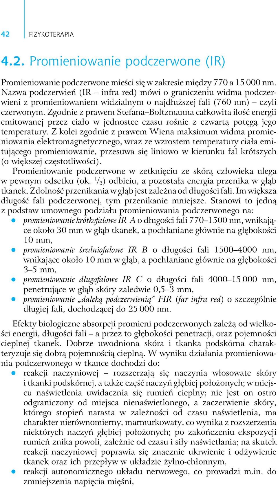 Zgodnie z prawem Stefana Boltzmanna całkowita ilość energii emitowanej przez ciało w jednostce czasu rośnie z czwartą potęgą jego temperatury.