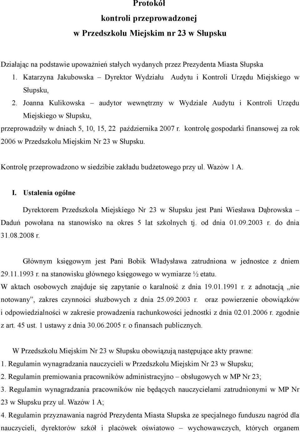 Joanna Kulikowska audytor wewnętrzny w Wydziale Audytu i Kontroli Urzędu Miejskiego w Słupsku, przeprowadziły w dniach 5, 10, 15, 22 października 2007 r.
