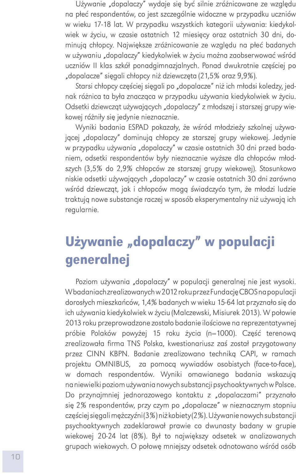 Największe zróżnicowanie ze względu na płeć badanych w używaniu dopalaczy kiedykolwiek w życiu można zaobserwować wśród uczniów II klas szkół ponadgimnazjalnych.