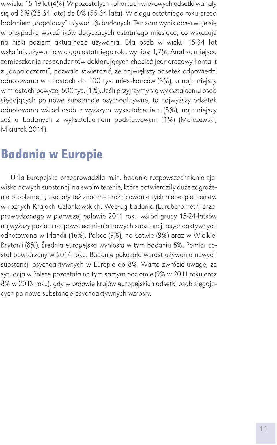 Dla osób w wieku 15-34 lat wskaźnik używania w ciągu ostatniego roku wyniósł 1,7%.