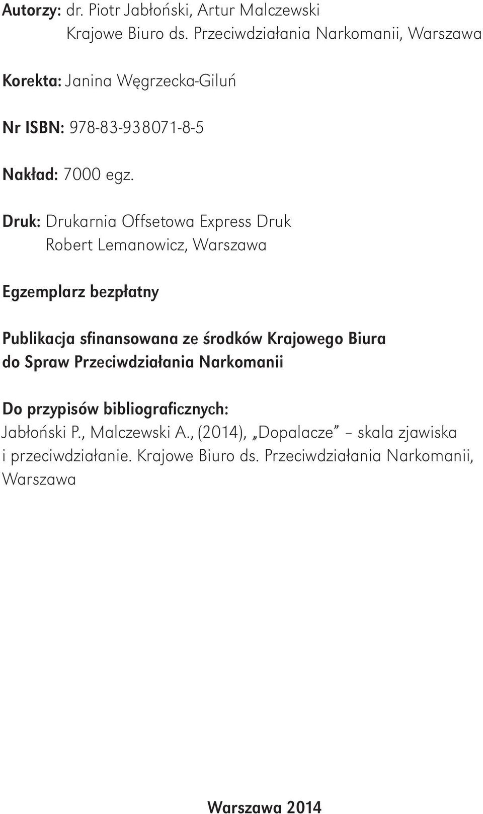 Druk: Drukarnia Offsetowa Express Druk Robert Lemanowicz, Warszawa Egzemplarz bezpłatny Publikacja sfinansowana ze środków Krajowego