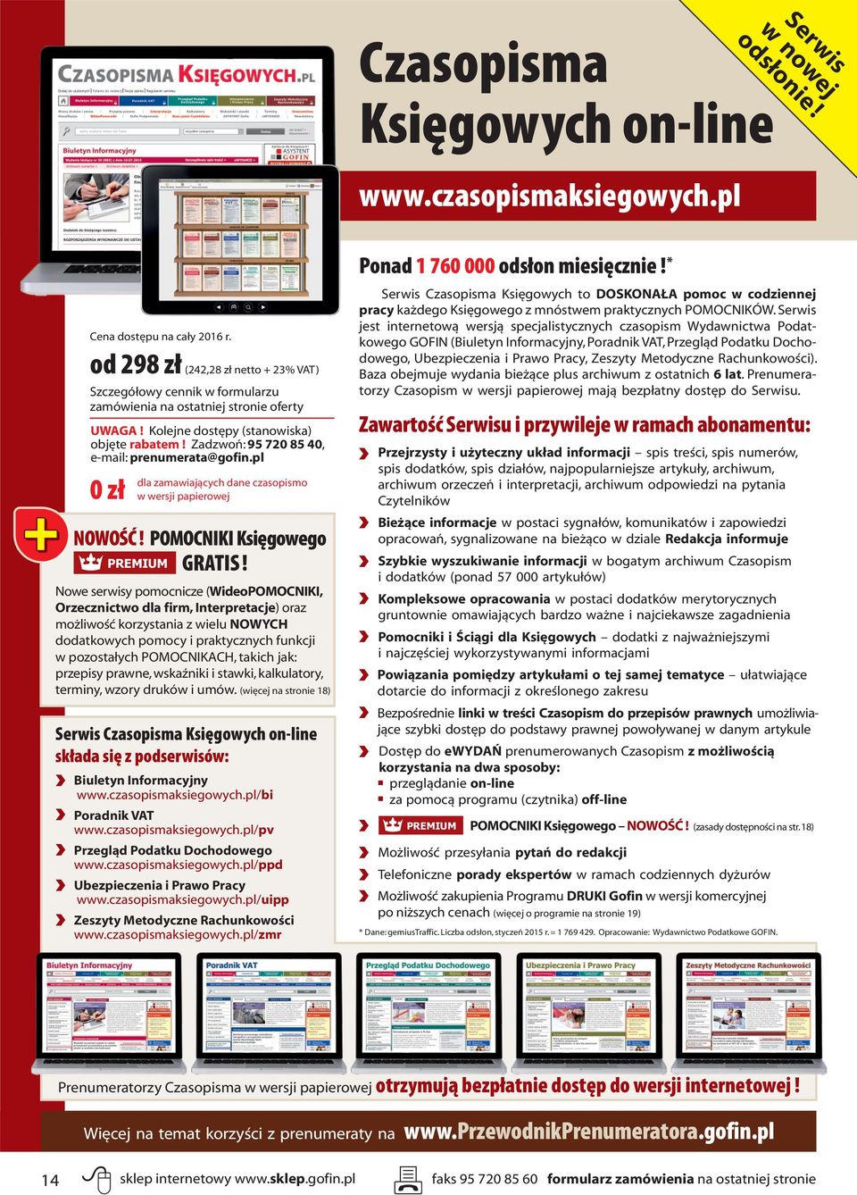 Zadzwoń: 95 720 85 40, e-mail: prenumerata@gofin.pl 0 zł dla zamawiających dane czasopismo w wersji papierowej NOWOŚĆ! POMOCNIKI Księgowego PREMIUM GRATIS!