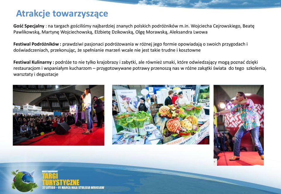różnej jego formie opowiadają o swoich przygodach i doświadczeniach, przekonując, że spełnianie marzeo wcale nie jest takie trudne i kosztowne Festiwal Kulinarny : podróże to nie