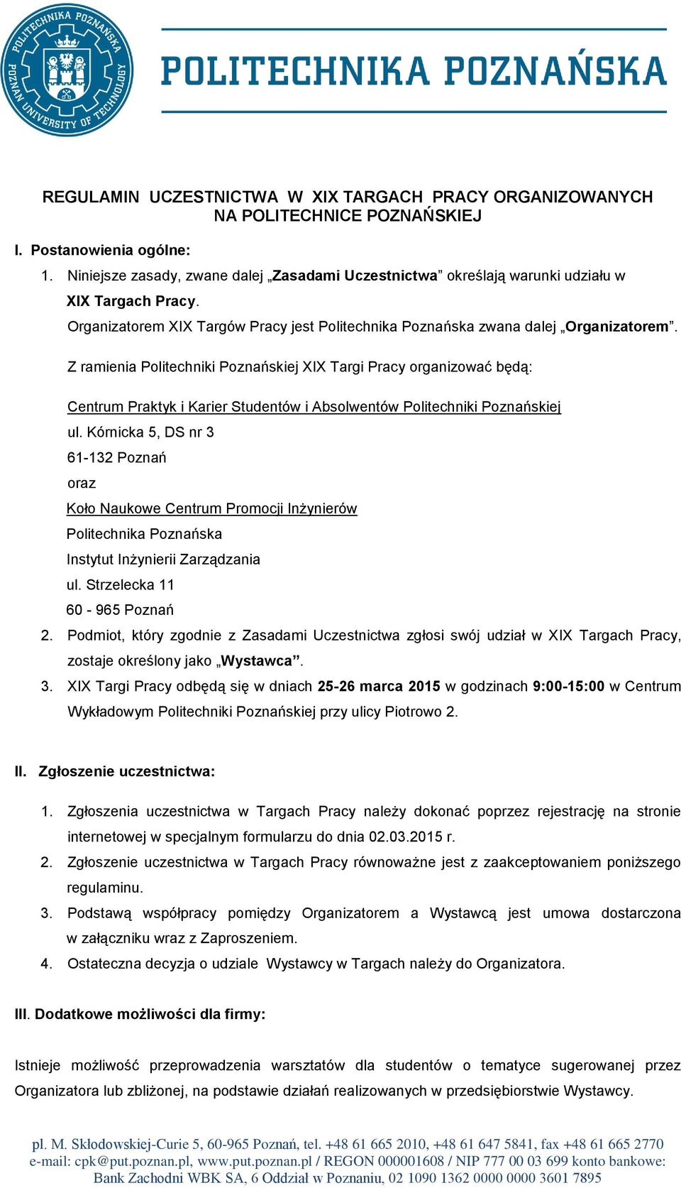 Z ramienia Politechniki Poznańskiej XIX Targi Pracy organizować będą: Centrum Praktyk i Karier Studentów i Absolwentów Politechniki Poznańskiej ul.