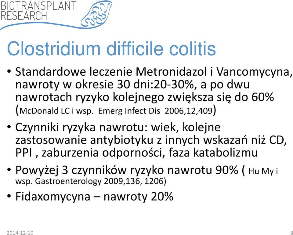 Emerg Infect Dis 2006,12,409) ) Czynniki ryzyka nawrotu: wiek, kolejne zastosowanie antybiotyku z innych wskazań niż