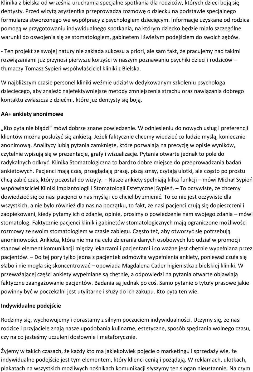 Informacje uzyskane od rodzica pomogą w przygotowaniu indywidualnego spotkania, na którym dziecko będzie miało szczególne warunki do oswojenia się ze stomatologiem, gabinetem i świeżym podejściem do