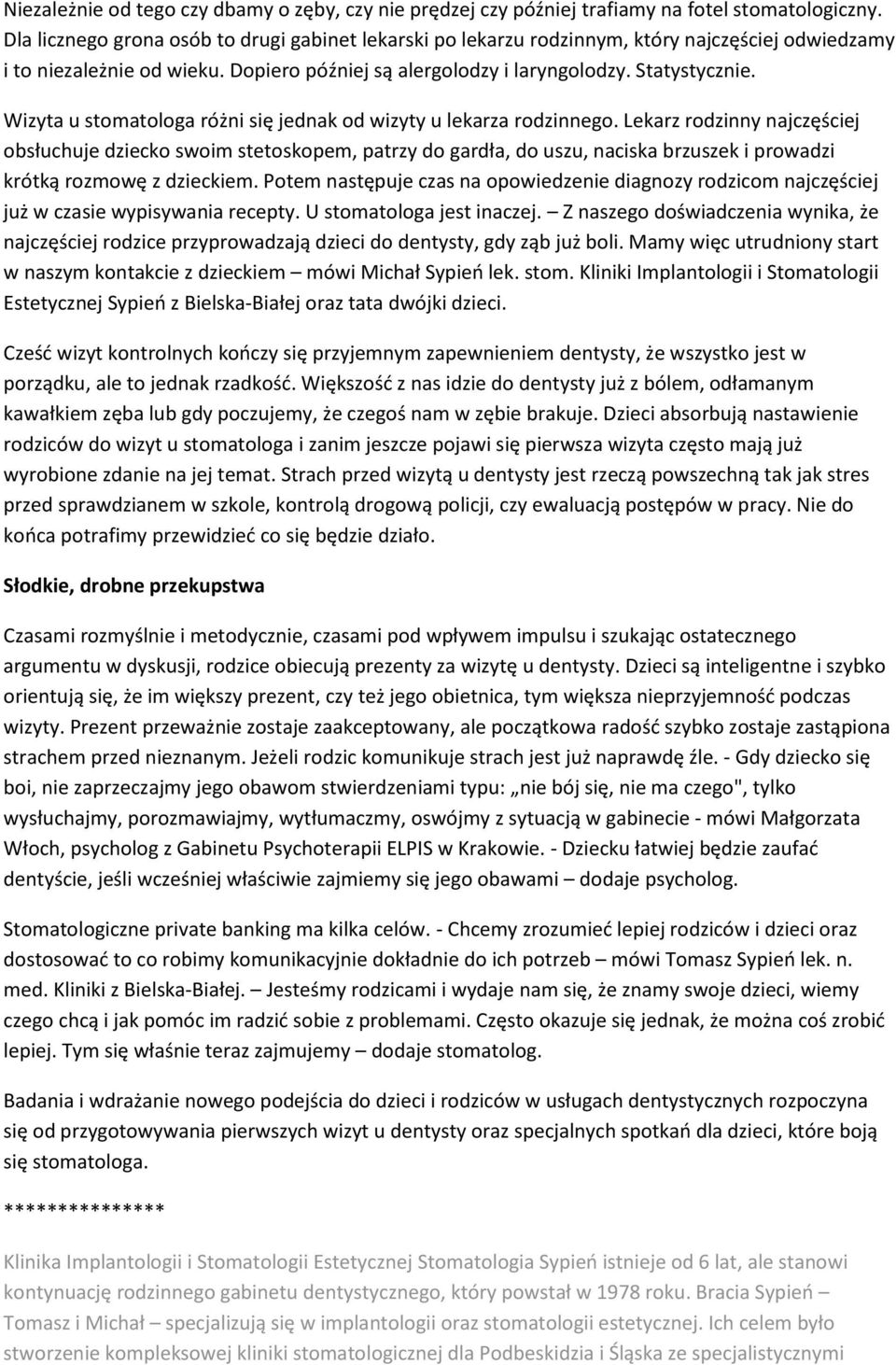 Wizyta u stomatologa różni się jednak od wizyty u lekarza rodzinnego.