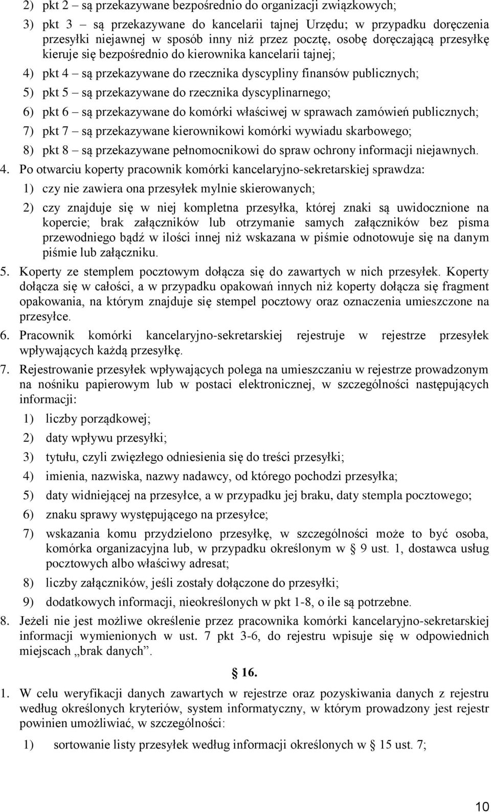 dyscyplinarnego; 6) pkt 6 są przekazywane do komórki właściwej w sprawach zamówień publicznych; 7) pkt 7 są przekazywane kierownikowi komórki wywiadu skarbowego; 8) pkt 8 są przekazywane