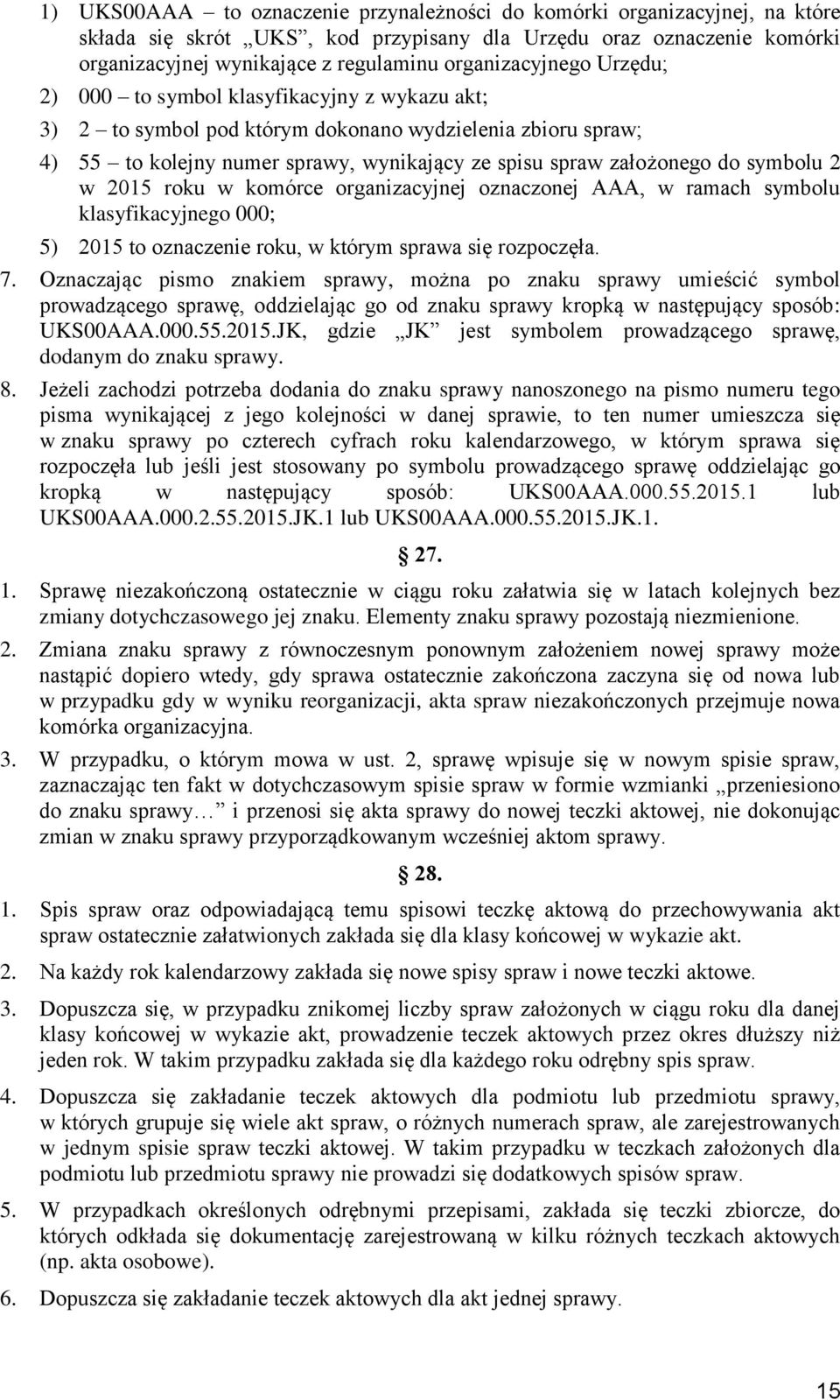 do symbolu 2 w 2015 roku w komórce organizacyjnej oznaczonej AAA, w ramach symbolu klasyfikacyjnego 000; 5) 2015 to oznaczenie roku, w którym sprawa się rozpoczęła. 7.