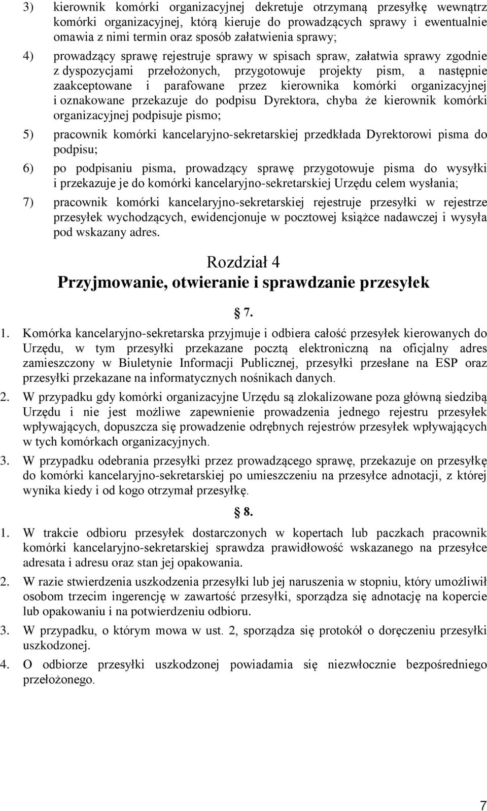 kierownika komórki organizacyjnej i oznakowane przekazuje do podpisu Dyrektora, chyba że kierownik komórki organizacyjnej podpisuje pismo; 5) pracownik komórki kancelaryjno-sekretarskiej przedkłada