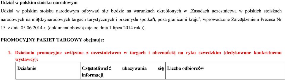 Nr 15 z dnia 05.06.2014 r. (dokument obowiązuje od dnia 1 lipca 2014 roku). PROMOCYJNY PAKIET TARGOWY obejmuje: 1.