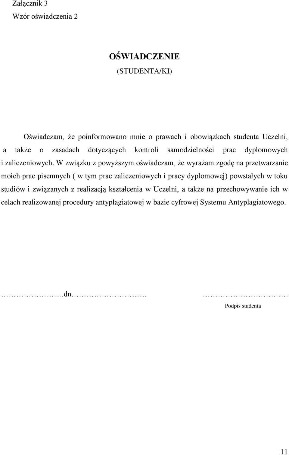 W związku z powyższym oświadczam, że wyrażam zgodę na przetwarzanie moich prac pisemnych ( w tym prac zaliczeniowych i pracy dyplomowej)