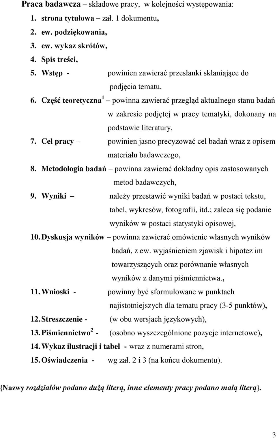 Część teoretyczna 1 powinna zawierać przegląd aktualnego stanu badań w zakresie podjętej w pracy tematyki, dokonany na podstawie literatury, 7.