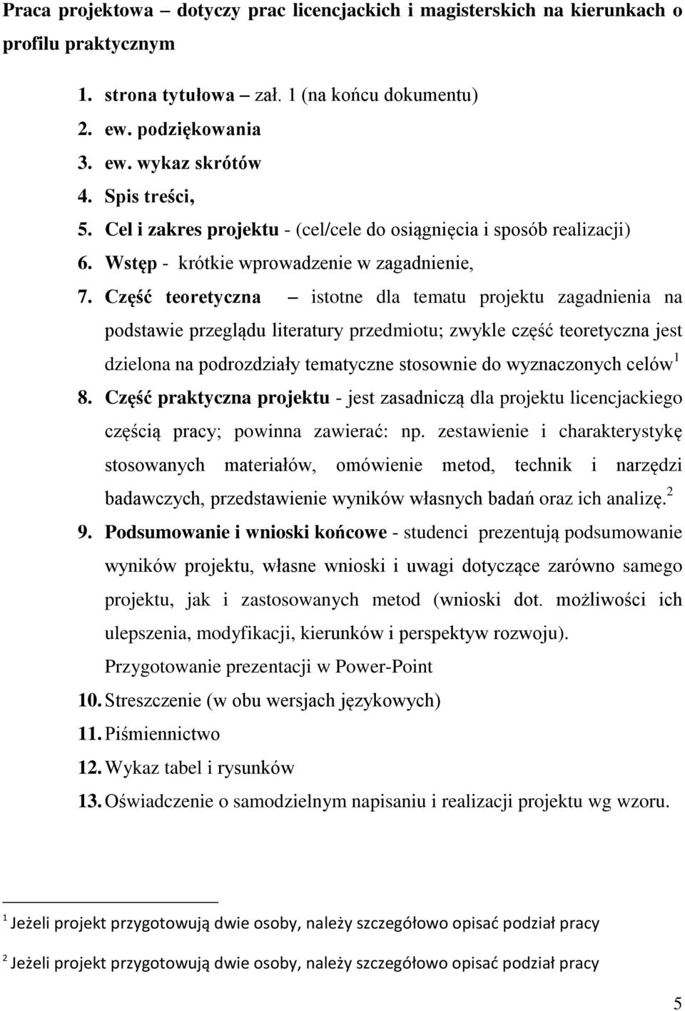 Część teoretyczna istotne dla tematu projektu zagadnienia na podstawie przeglądu literatury przedmiotu; zwykle część teoretyczna jest dzielona na podrozdziały tematyczne stosownie do wyznaczonych