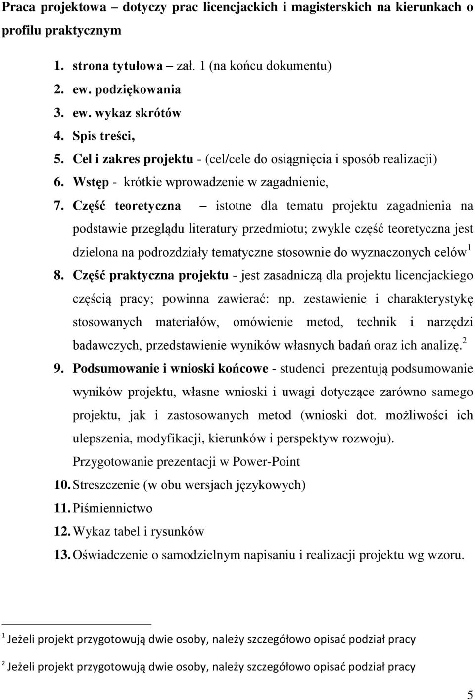 Część teoretyczna istotne dla tematu projektu zagadnienia na podstawie przeglądu literatury przedmiotu; zwykle część teoretyczna jest dzielona na podrozdziały tematyczne stosownie do wyznaczonych