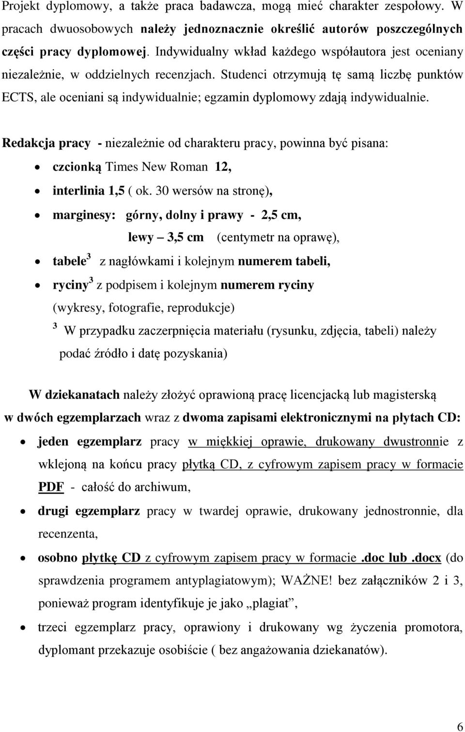 Studenci otrzymują tę samą liczbę punktów ECTS, ale oceniani są indywidualnie; egzamin dyplomowy zdają indywidualnie.