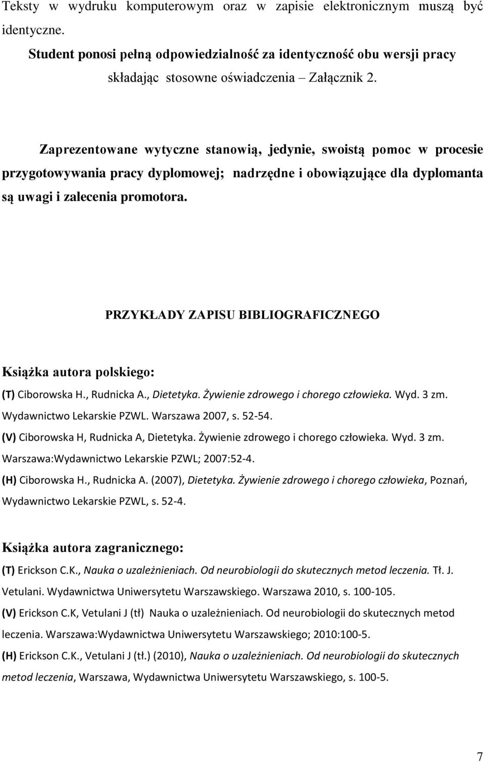 PRZYKŁADY ZAPISU BIBLIOGRAFICZNEGO Książka autora polskiego: (T) Ciborowska H., Rudnicka A., Dietetyka. Żywienie zdrowego i chorego człowieka. Wyd. 3 zm. Wydawnictwo Lekarskie PZWL. Warszawa 2007, s.