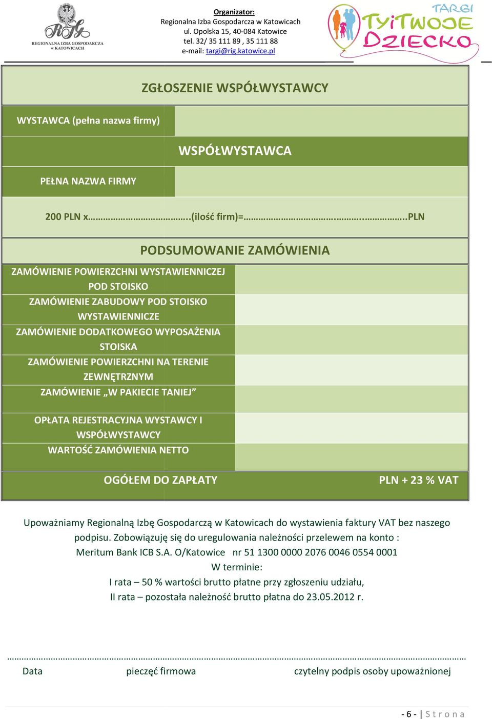 NA TERENIE ZEWNĘTRZNYM ZAMÓWIENIE W PAKIECIE TANIEJ OPŁATA REJESTRACYJNA WYSTAWCY I WSPÓŁWYSTAWCY WARTOŚĆ ZAMÓWIENIA NETTO OGÓŁEM DO ZAPŁATY PLN + 23 % VAT Upoważniamy Regionalną Izbę Gospodarczą w