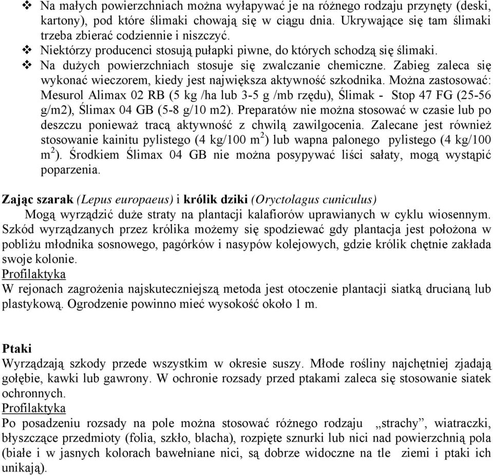 Zabieg zaleca się wykonać wieczorem, kiedy jest największa aktywność szkodnika.