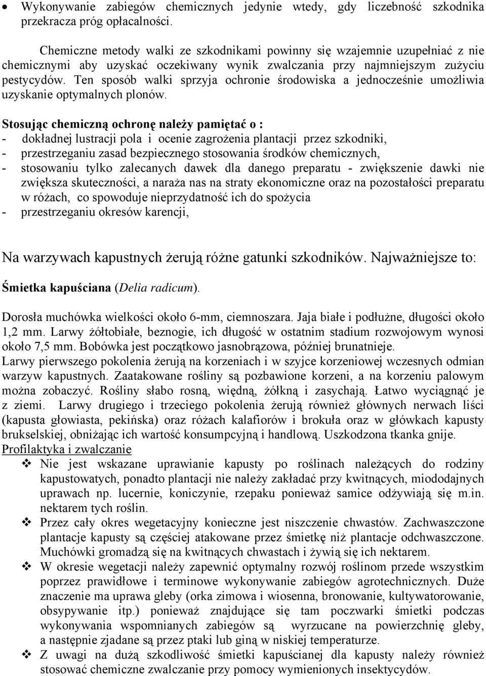 Ten sposób walki sprzyja ochronie środowiska a jednocześnie umożliwia uzyskanie optymalnych plonów.