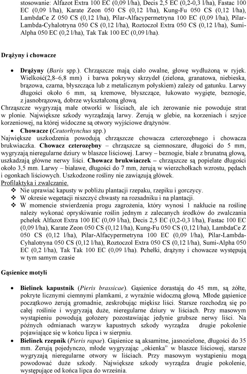 Drążyny i chowacze Drążyny (Baris spp.). Chrząszcze mają ciało owalne, głowę wydłużoną w ryjek.