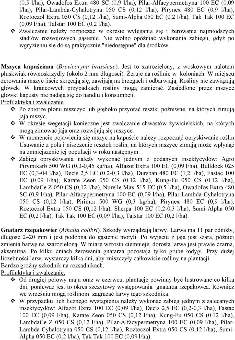 Nie wolno opóźniać wykonania zabiegu, gdyż po wgryzieniu się do są praktycznie "niedostępne" dla środków. Mszyca kapuściana (Brevicoryna brassicae).