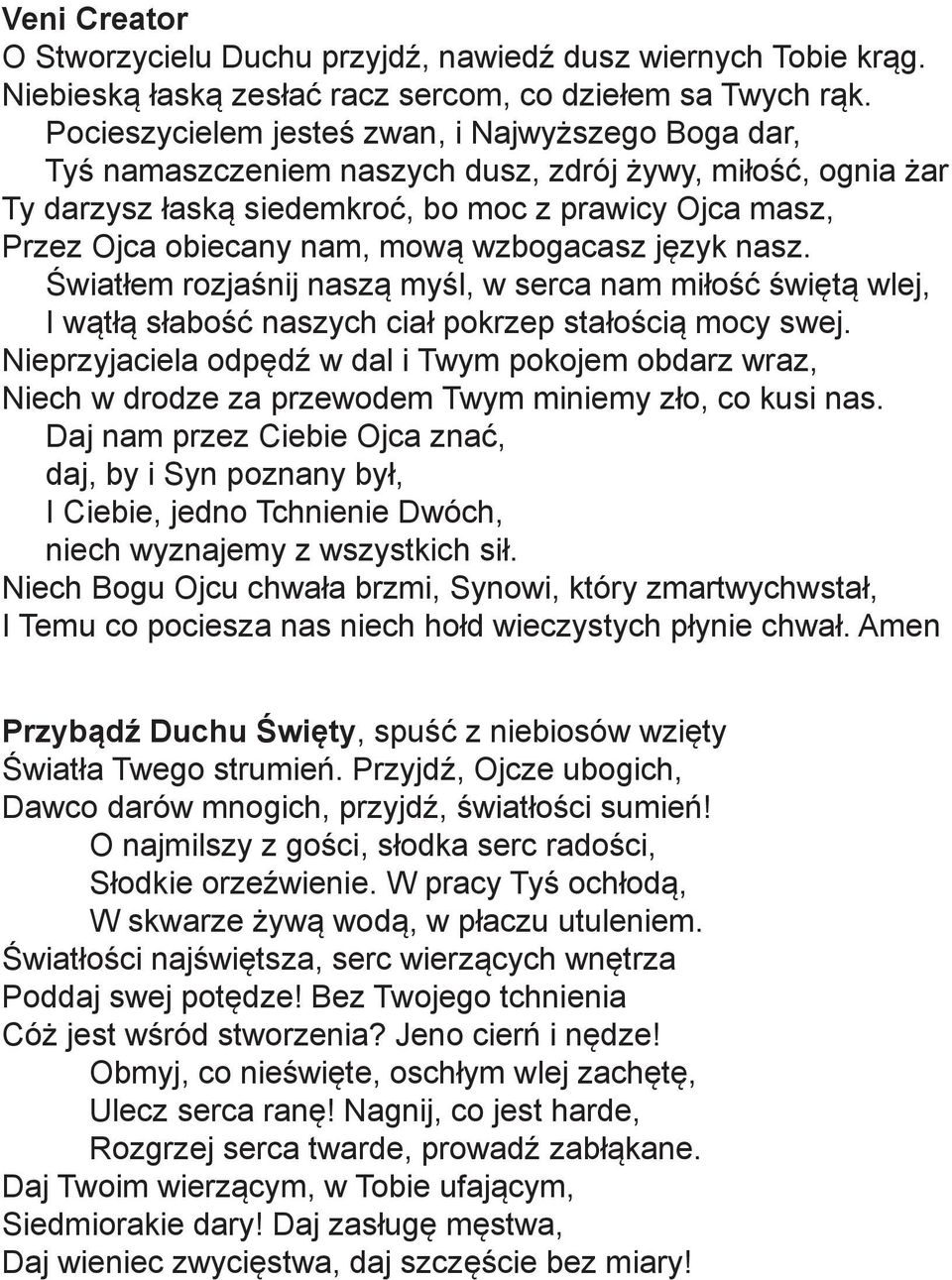 mową wzbogacasz język nasz. Światłem rozjaśnij naszą myśl, w serca nam miłość świętą wlej, I wątłą słabość naszych ciał pokrzep stałością mocy swej.