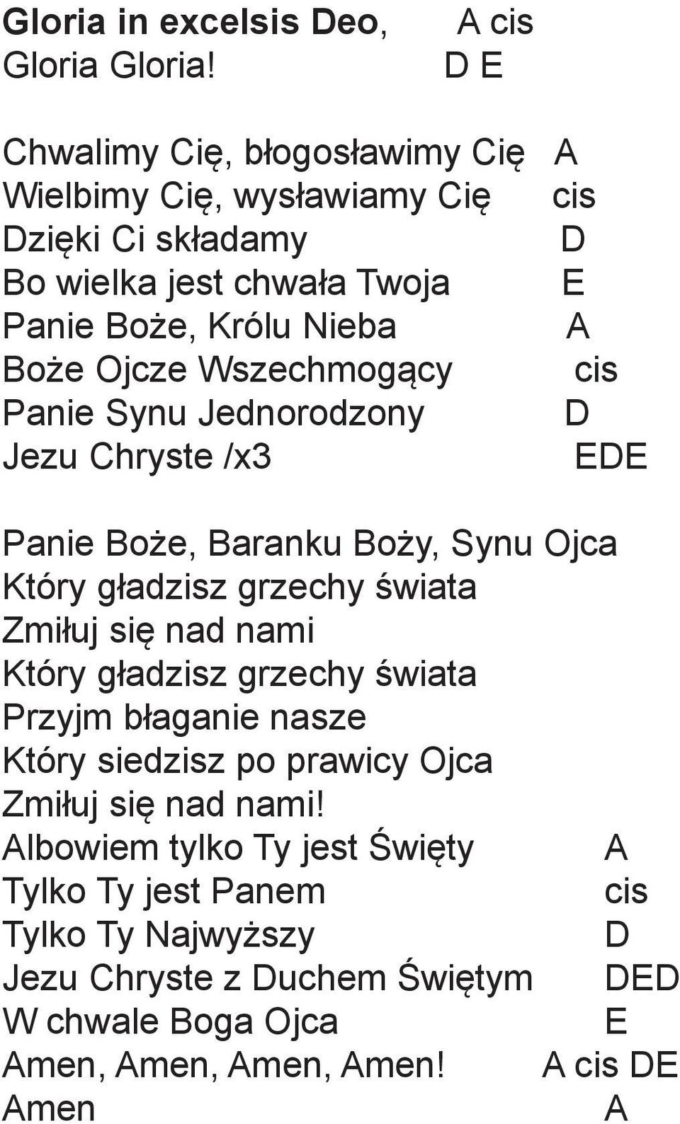 Boże Ojcze Wszechmogący cis Panie Synu Jednorodzony D Jezu Chryste /x3 EDE Panie Boże, Baranku Boży, Synu Ojca Który gładzisz grzechy świata Zmiłuj się nad