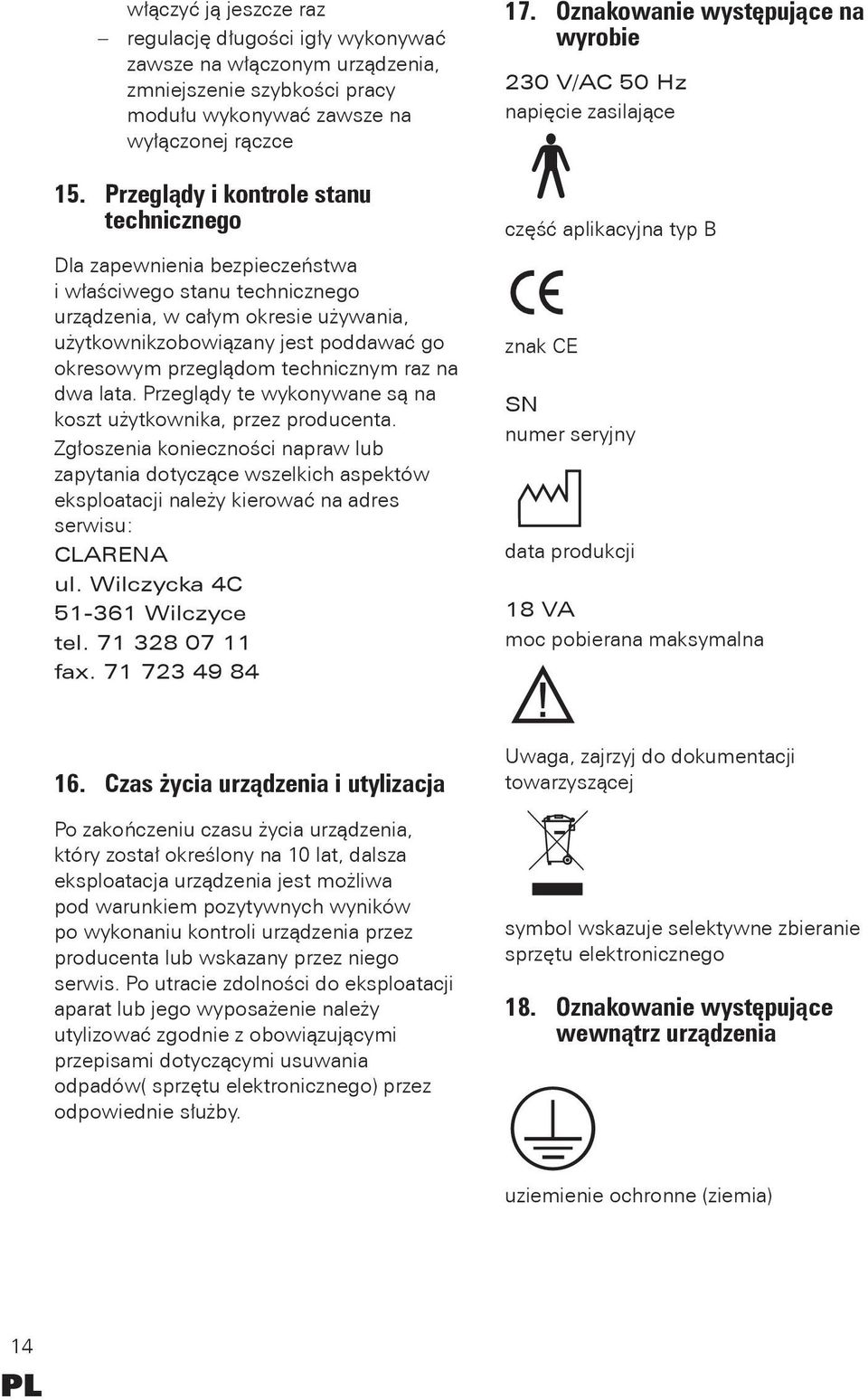 przeglądom technicznym raz na dwa lata. Przeglądy te wykonywane są na koszt użytkownika, przez producenta.
