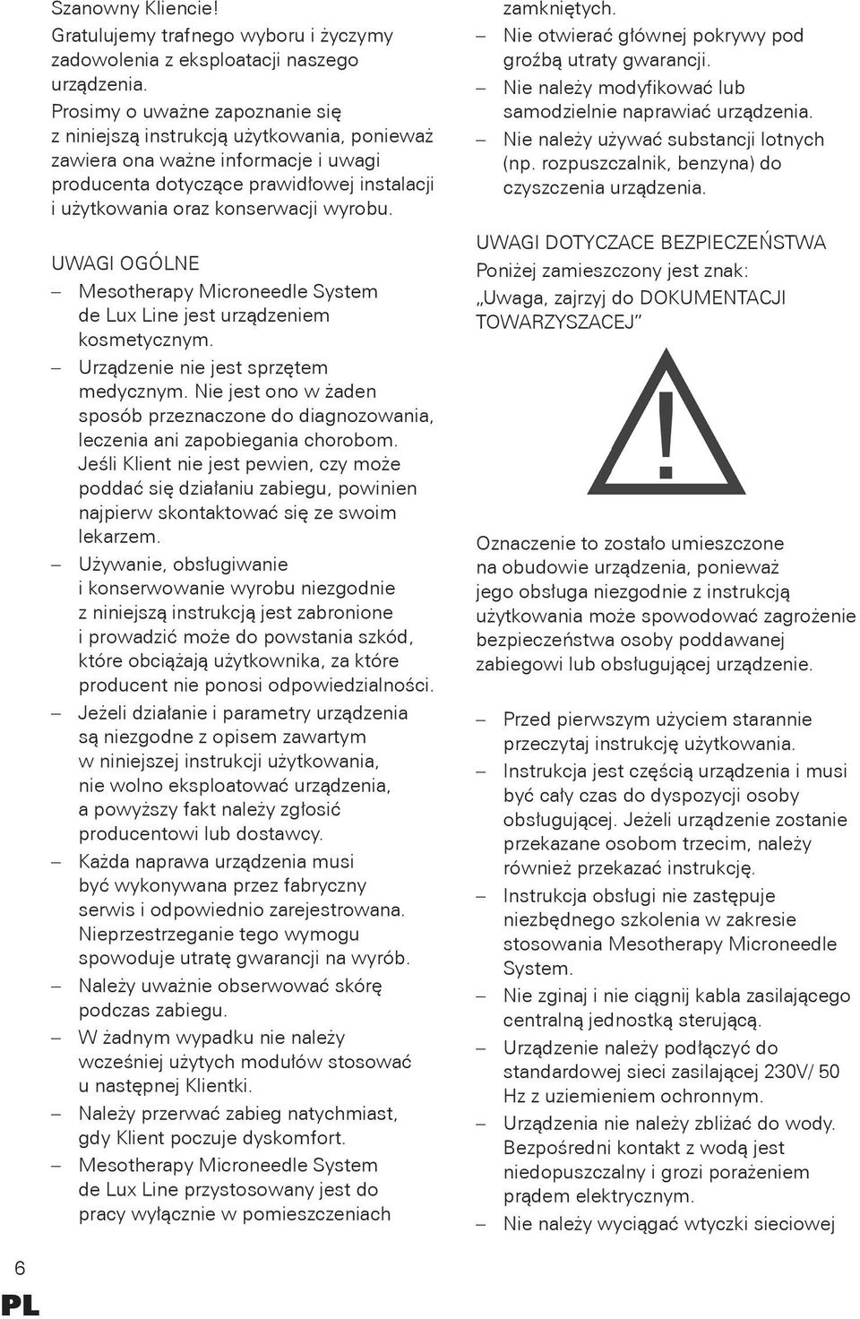 UWAGI OGÓLNE Mesotherapy Microneedle System de Lux Line jest urządzeniem kosmetycznym. Urządzenie nie jest sprzętem medycznym.