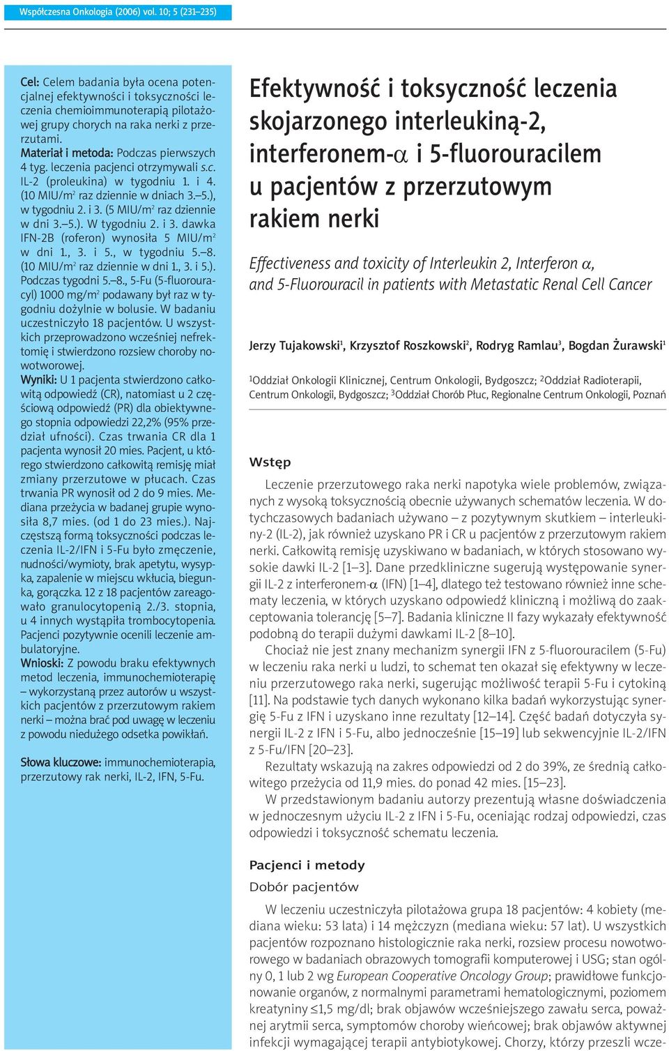 Materiał i metoda: Podczas pierwszych 4 tyg. leczenia pacjenci otrzymywali s.c. IL-2 (proleukina) w tygodniu 1. i 4. (10 MIU/m 2 raz dziennie w dniach 3. 5.), w tygodniu 2. i 3.