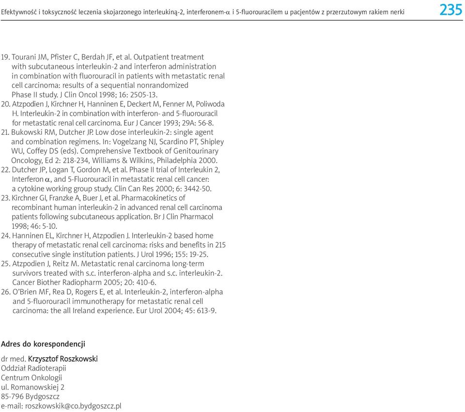nonrandomized Phase II study. J Clin Oncol 1998; 16: 2505-13. 20. Atzpodien J, Kirchner H, Hanninen E, Deckert M, Fenner M, Poliwoda H.