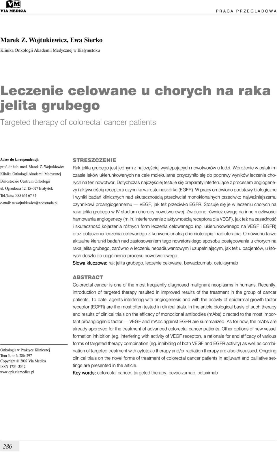 prof. dr hab. med. Marek Z. Wojtukiewicz Klinika Onkologii Akademii Medycznej Białostockie Centrum Onkologii ul. Ogrodowa 12, 15 027 Białystok Tel./faks: 0 85 664 67 34 e-mail: m.