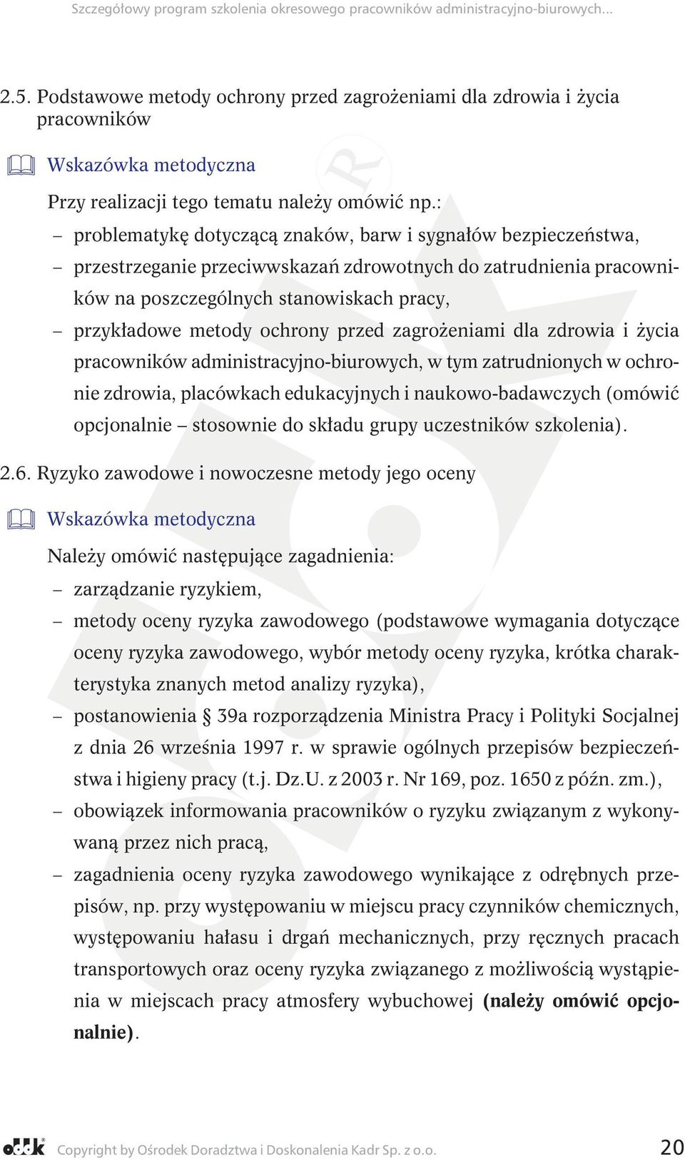 przed zagrożeniami dla zdrowia i życia pracowników administracyjno-biurowych, w tym zatrudnionych w ochronie zdrowia, placówkach edukacyjnych i naukowo-badawczych (omówić opcjonalnie stosownie do