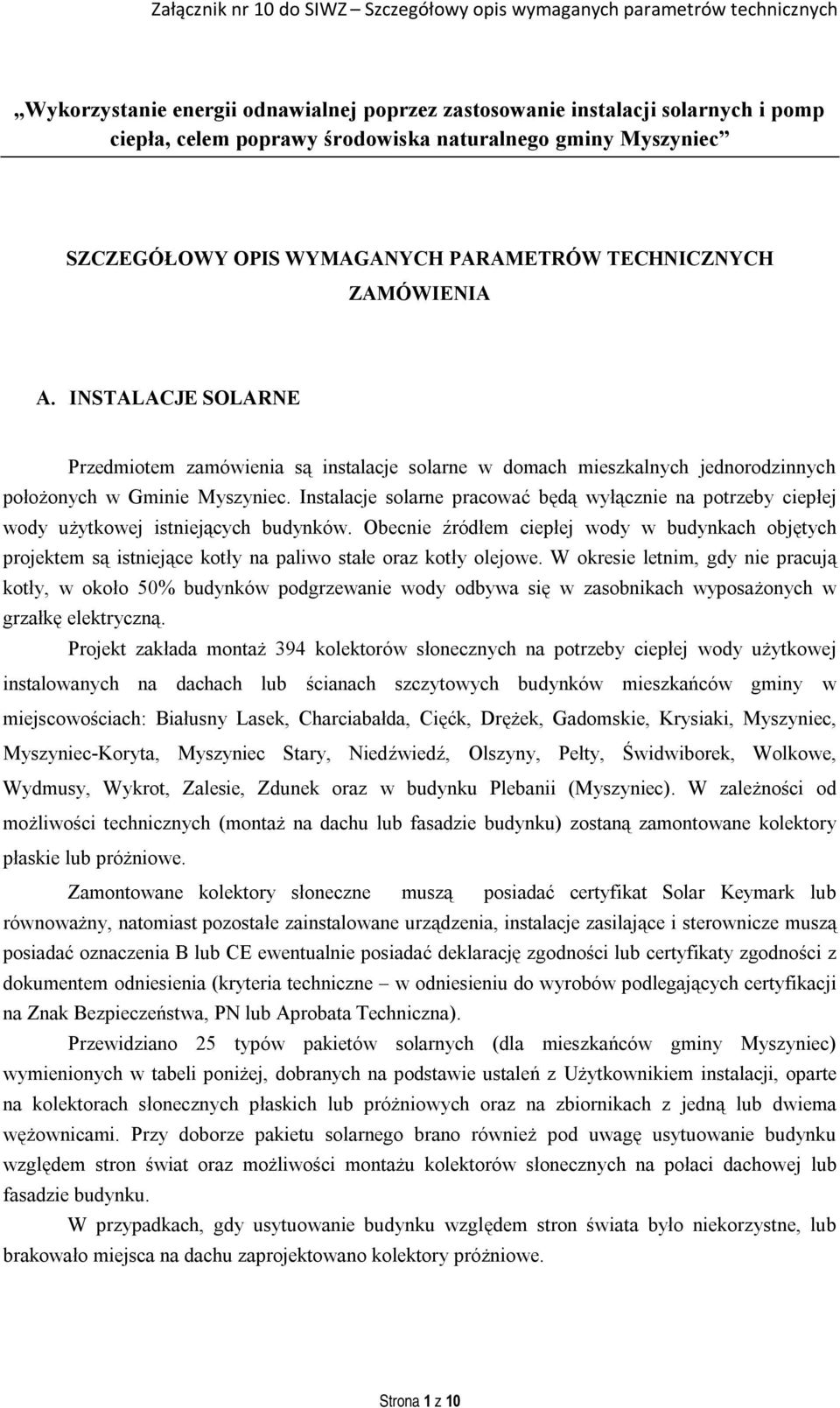 Instalacje solarne pracować będą wyłącznie na potrzeby ciepłej wody użytkowej istniejących budynków.