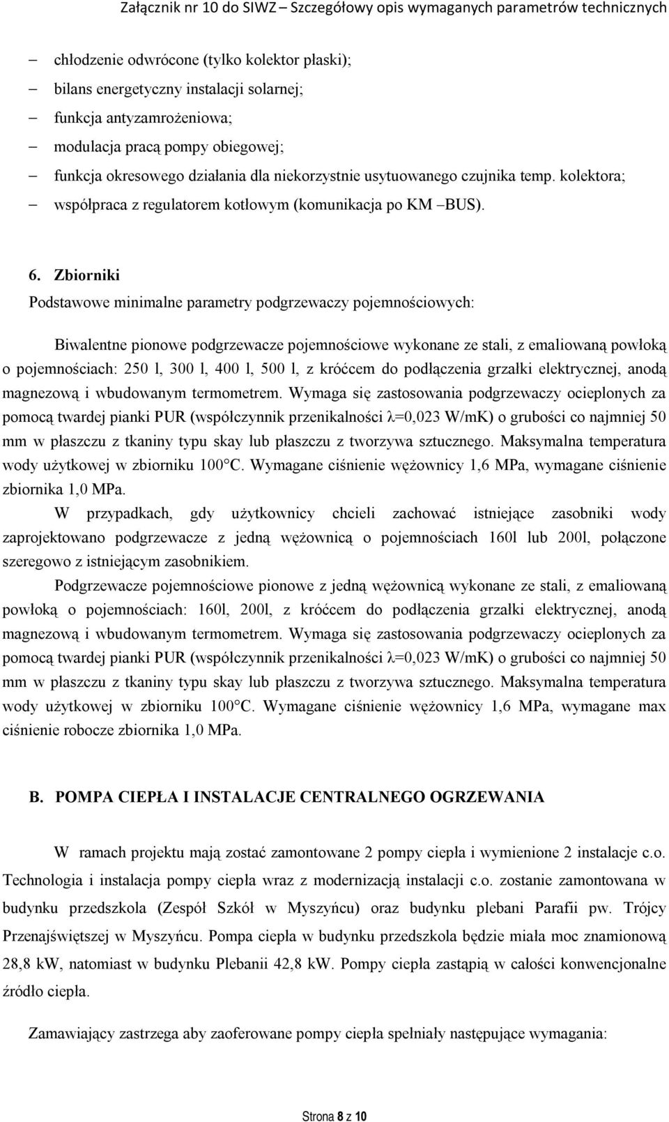 Zbiorniki Podstawowe minimalne parametry podgrzewaczy pojemnościowych: Biwalentne pionowe podgrzewacze pojemnościowe wykonane ze stali, z emaliowaną powłoką o pojemnościach: 250 l, 300 l, 400 l, 500