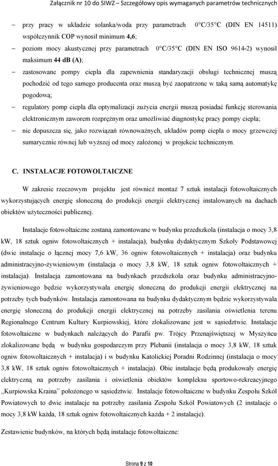 regulatory pomp ciepła dla optymalizacji zużycia energii muszą posiadać funkcję sterowania elektronicznym zaworem rozprężnym oraz umożliwiać diagnostykę pracy pompy ciepła; nie dopuszcza się, jako