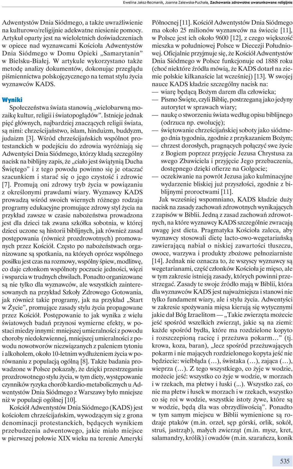 W artykule wykorzystano także metodę analizy dokumentów, dokonując przeglądu piśmiennictwa polskojęzycznego na temat stylu życia wyznawców KADS.
