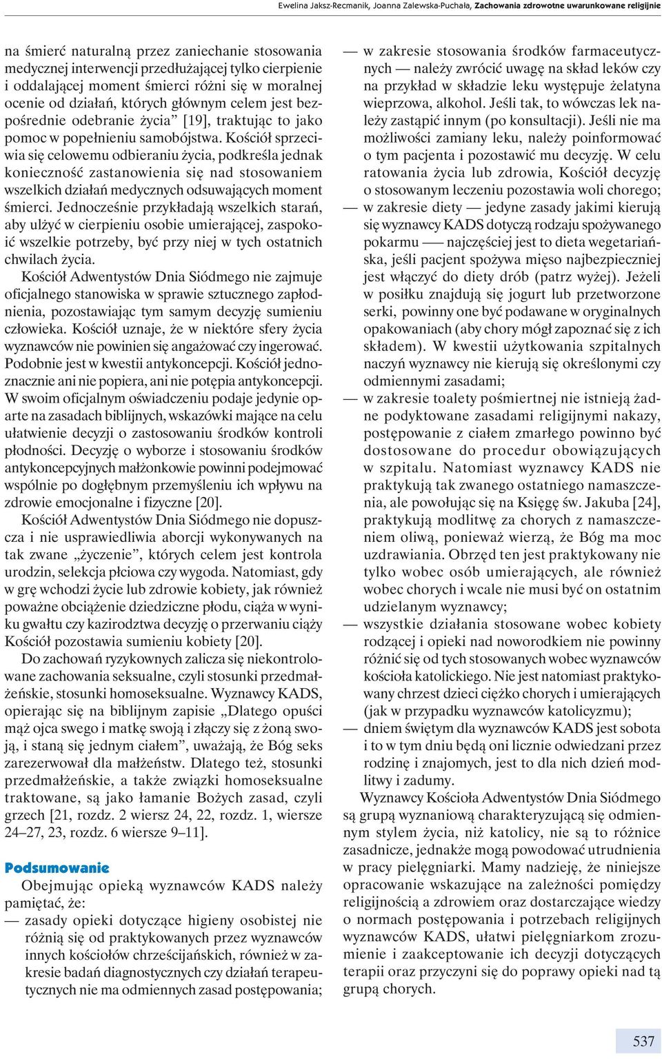 Kościół sprzeciwia się celowemu odbieraniu życia, podkreśla jednak konieczność zastanowienia się nad stosowaniem wszelkich działań medycznych odsuwających moment śmierci.