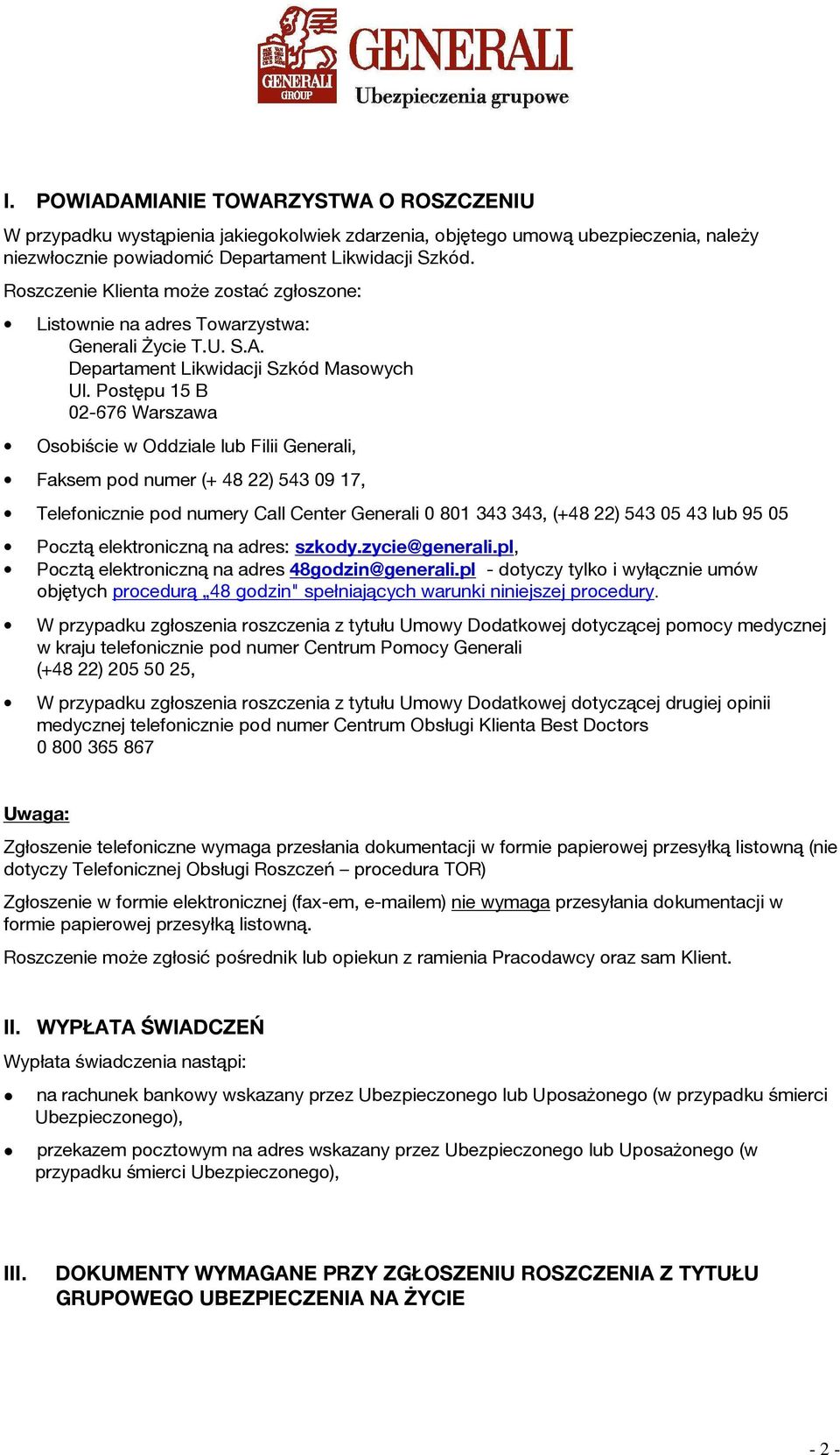 Postępu 15 B 02-676 Warszawa Osobiście w Oddziale lub Filii Generali, Faksem pod numer (+ 48 22) 543 09 17, Telefonicznie pod numery Call Center Generali 0 801 343 343, (+48 22) 543 05 43 lub 95 05