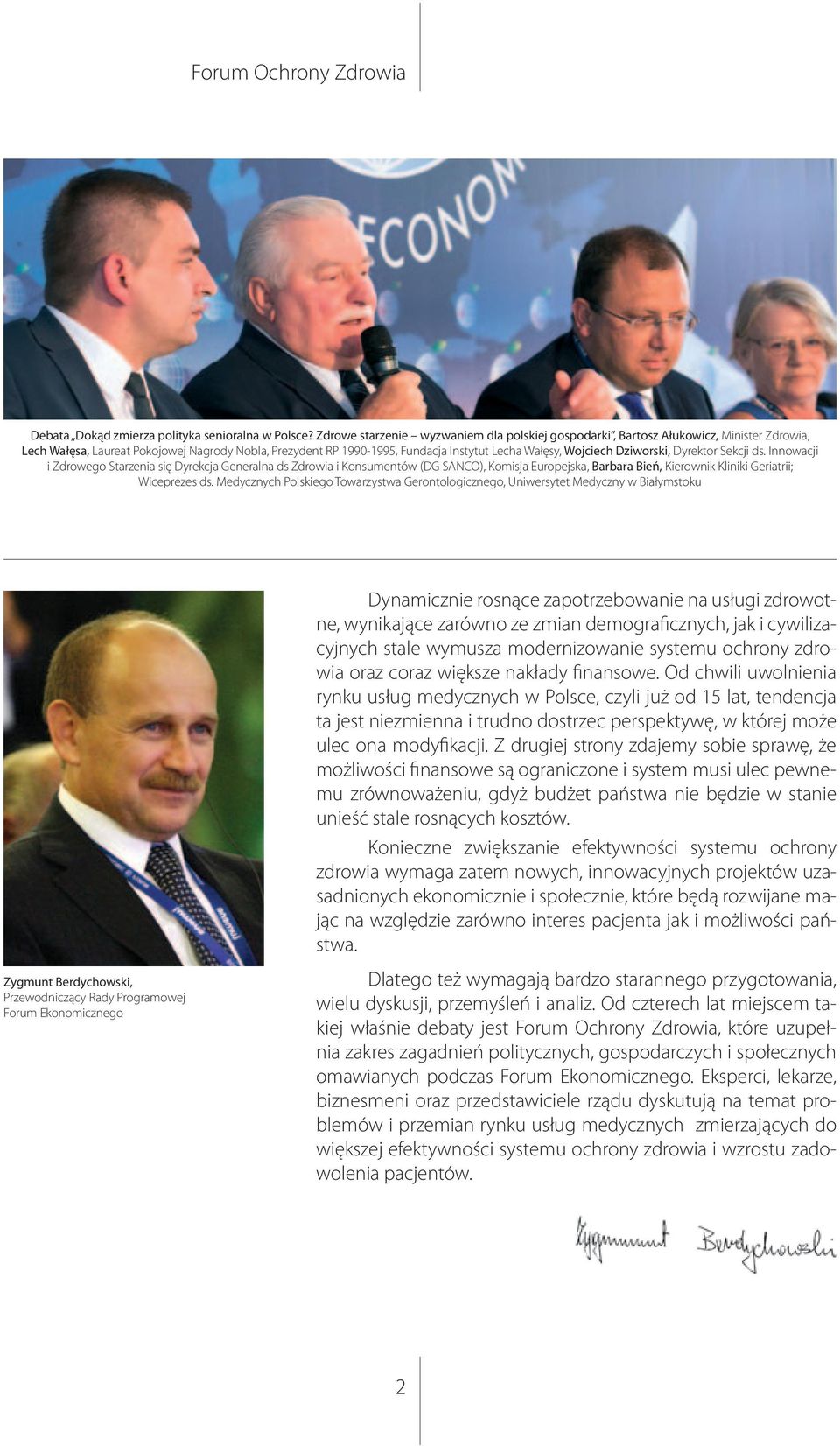 Dyrektr Sekcji ds. Innwacji i Zdrweg Starzenia się Dyrekcja Generalna ds Zdrwia i Knsumentów (DG SANCO), Kmisja Eurpejska, Barbara Bień, Kierwnik Kliniki Geriatrii; Wiceprezes ds.
