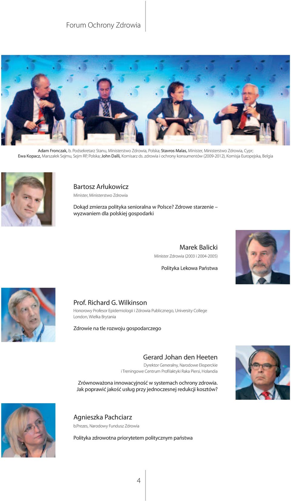 Zdrwe starzenie wyzwaniem dla plskiej gspdarki Marek Balicki Minister Zdrwia (2003 i 2004-2005) Plityka Lekwa Państwa Prf. Richard G.