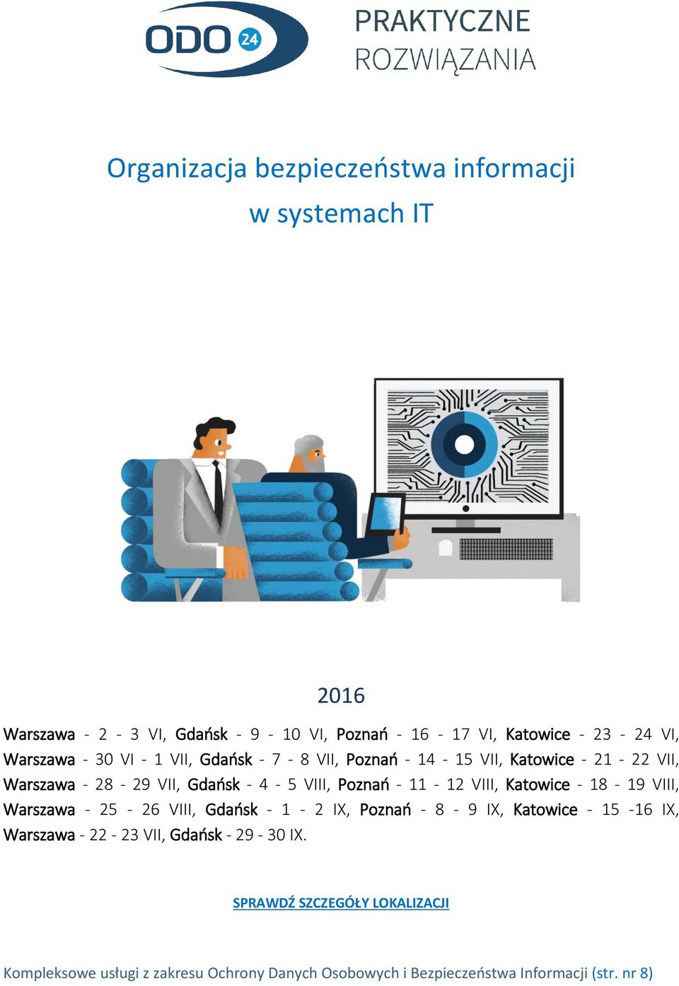 11-12 VIII, Katowice - 18-19 VIII, Warszawa - 25-26 VIII, Gdańsk - 1-2 IX, Poznań - 8-9 IX, Katowice - 15-16 IX, Warszawa - 22-23 VII,