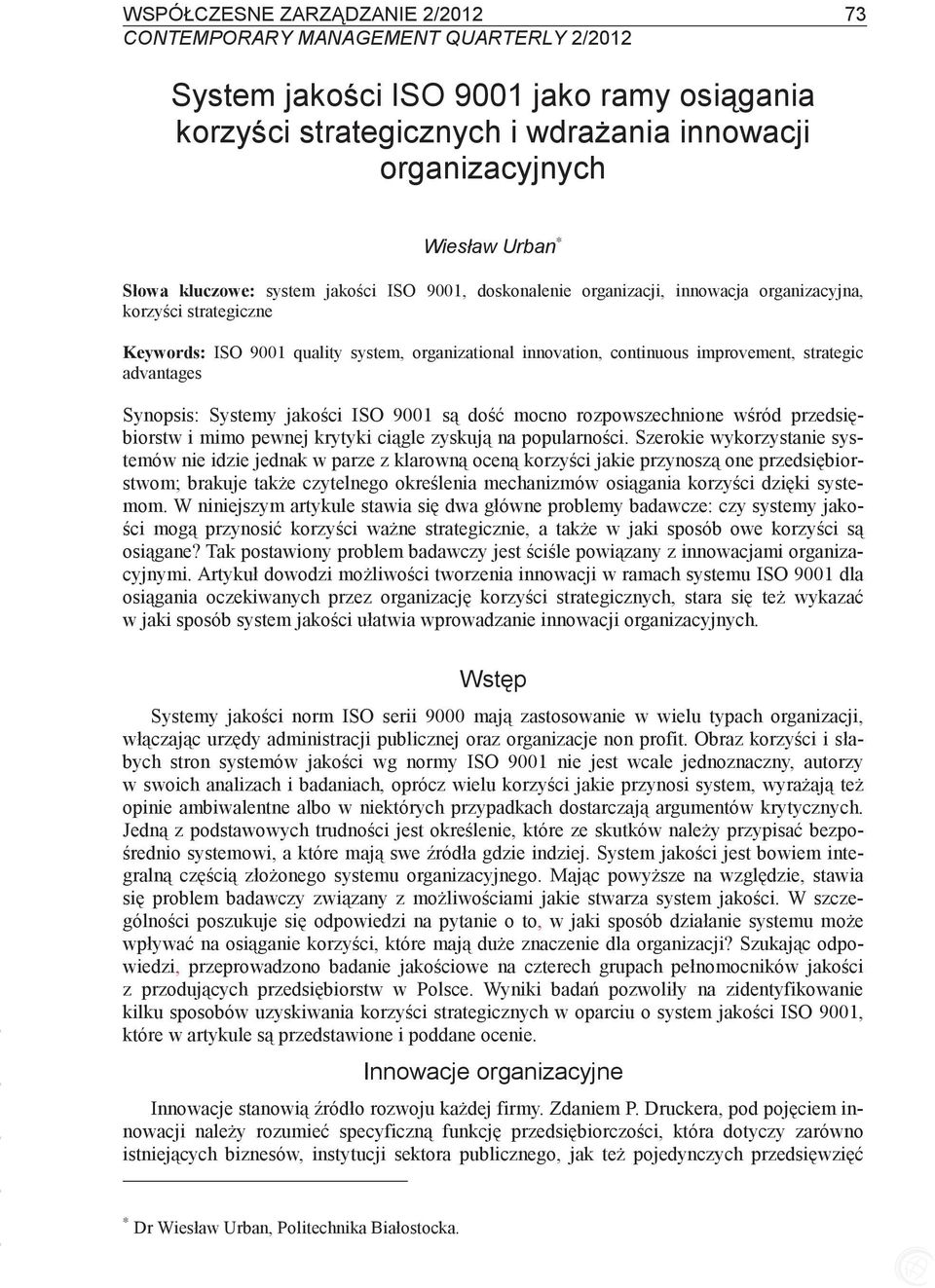 strategic advantages Synopsis: Systemy jakoci ISO 9001 s do mocno rozpowszechnione wród przedsibiorstw i mimo pewnej krytyki cigle zyskuj na popularnoci.